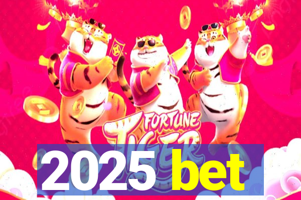 2025 bet